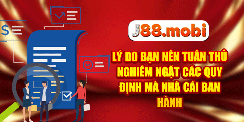 Chơi Có Trách Nhiệm - Những Quy Định Quan Trọng Tại J88 Lý do bạn nên tuân thủ nghiêm ngặt các quy định mà nhà cái ban hành